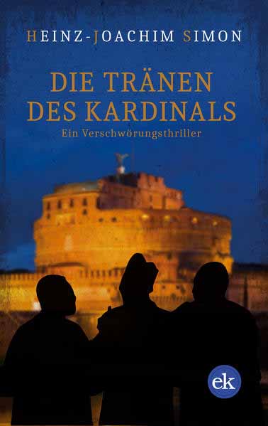 Die Tränen des Kardinals Ein Verschwörungsthriller | Heinz-Joachim Simon