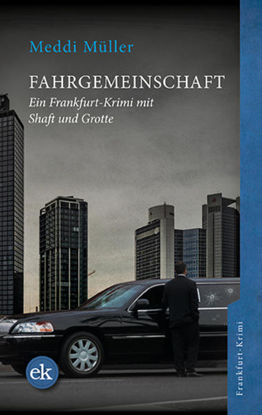 Fahrgemeinschaft Ein Frankfurt-Krimi mit Shaft und Grotte | Meddi Müller