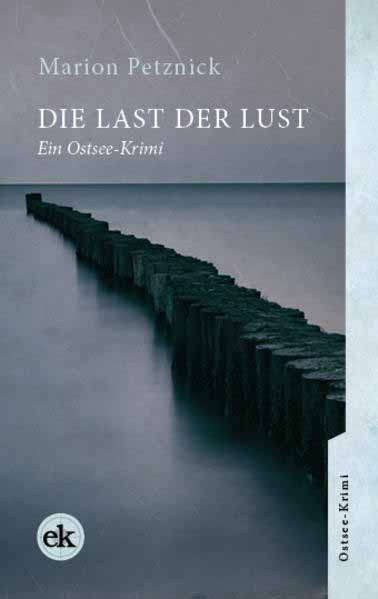 Die Last der Lust Ein Ostsee-Krimi | Marion Petznick