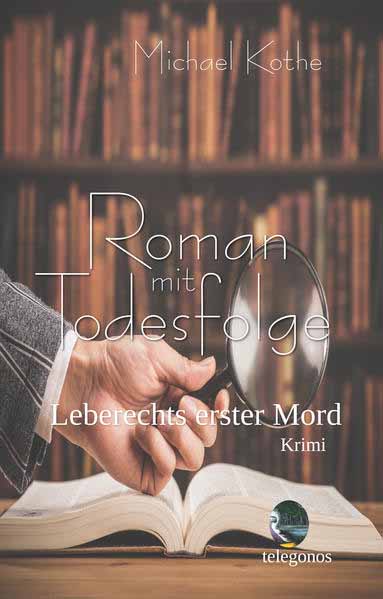 Roman mit Todesfolge Leberechts erster Mord | Michael Kothe