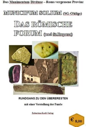 Das Munimentum Divitense - Roms vergessene Provinz Municipum Solium - Das römische Forum | Robertina-Alexandra Kreft