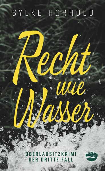 Recht wie Wasser Oberlausitzkrimi - Der dritte Fall | Sylke Hörhold