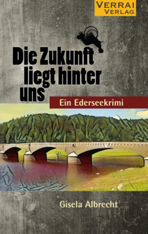 Die Zukunft liegt hinter uns ein Ederseekrimi | Gisela Albrecht