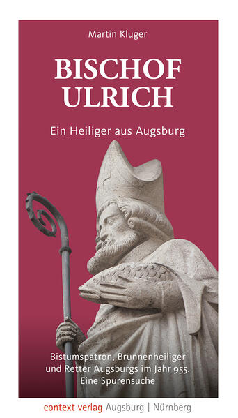 Bischof Ulrich. Ein Heiliger aus Augsburg | Martin Kluger