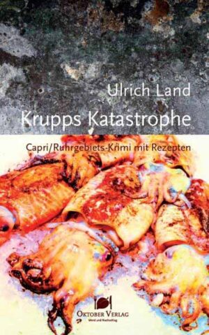 Krupps Katastrophe Capri/Ruhrgebiets-Krimi mit Rezepten | Ulrich Land