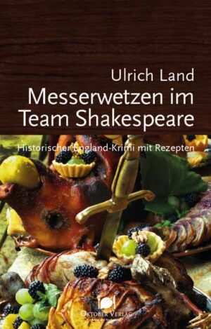 Messerwetzen im Team Shakespeare Historischer England-Krimi mit Rezepten | Ulrich Land