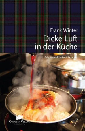 Dicke Luft in der Küche Schottland-Krimi mit Rezepten | Frank Winter