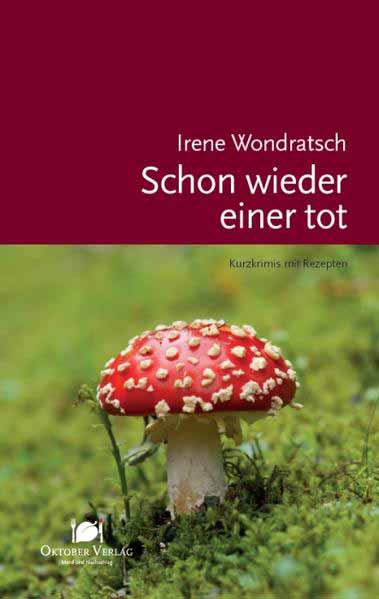 Schon wieder einer tot Kurzkrimis mit Rezepten | Irene Wondratsch