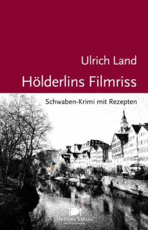 Hölderlins Filmriss Schwaben-Krimi mit Rezepten | Ulrich Land