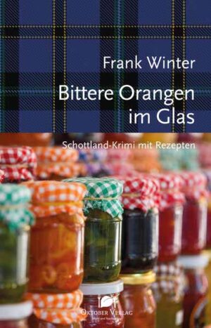Bittere Orangen im Glas Schottland-Krimi mit Rezepten | Frank Winter