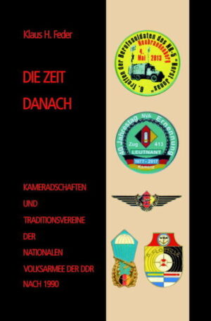 DIE ZEIT DANACH - Kameradschaften und Traditionsvereine der NVA der DDR nach 1990 | Klaus H. Feder