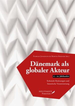 Dänemark als globaler Akteur (17.-20. Jahrhundert) | Florian Jungmann, Martin Krieger