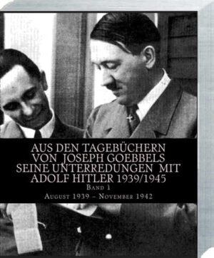 Aus den Tagebüchern von Joseph Goebbels seine Unterredungen mit Adolf Hitler 1939/1945 Band 1 | Bundesamt für magische Wesen