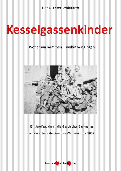 Kesselgassenkinder. Woher wir kommen - wohin wir gingen | Hans-Dieter Wohlfarth