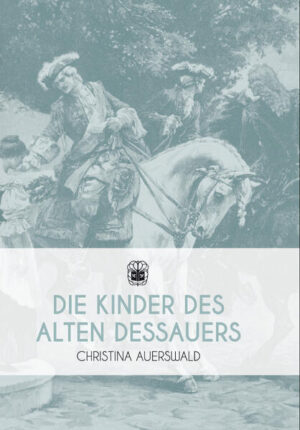 Die Kinder des Alten Dessauers | Christina Auerswald