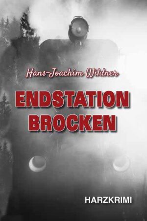 Endstation Brocken Harzkrimi | Hans-Joachim Wildner