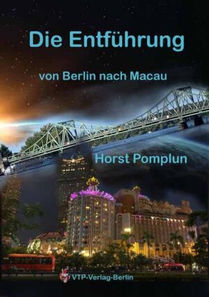 Die Entführung von Berlin nach Macau | Horst Pomplun
