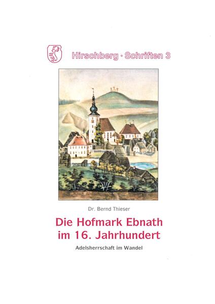 Die Hofmark Ebnath im 16. Jahrhundert | Bernd Joachim Thieser