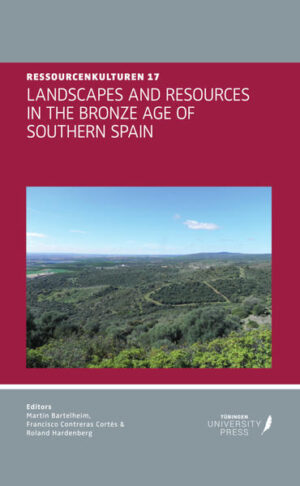 LANDSCAPES AND RESOURCES IN THE BRONZE AGE OF SOUTHERN SPAIN | Martin Bartelheim, Francisco Contreras Cortés, Roland Hardenberg