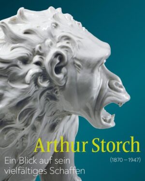 Arthur Storch (1870-1947). Ein Blick auf sein vielfältiges Schaffen | Jeanettte Lauterbach, Käte Rolle