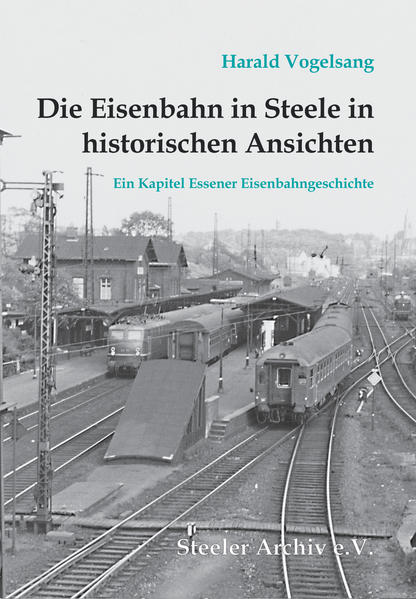 Die Eisenbahn in Steele in historischen Ansichten | Bundesamt für magische Wesen