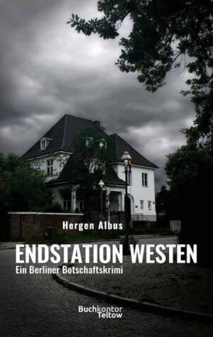 Endstation Westen Ein Berliner Botschaftskrimi | Hergen Albus