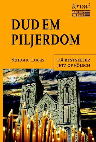 Dud em Piljerdom - Kölsche Ausgabe Ein Kriminalfall in Marialinden | Simone Lucas