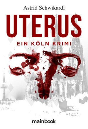 Uterus Köln-Krimi | Astrid Schwikardi