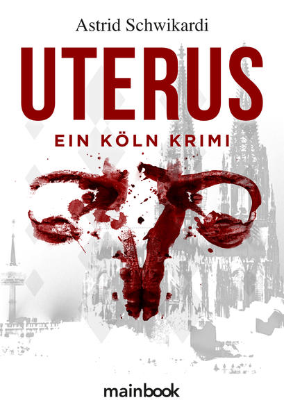 Uterus Köln-Krimi | Astrid Schwikardi