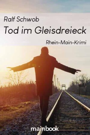 Tod im Gleisdreieck Rhein-Main-Krimi | Ralf Schwob