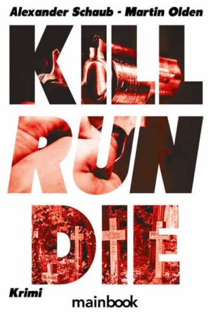 Kill Run Die | Alexander Schaub und Martin Olden