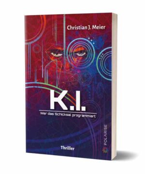 K.I. Wer das Schicksal programmiert | Christian J. Meier