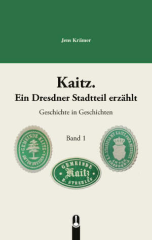 Kaitz. Ein Dresdner Stadtteil erzählt Band 1 | Jens Krämer