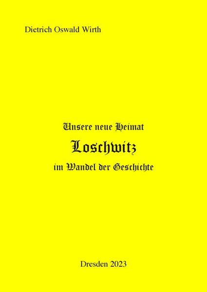 Unsere neue Heimat Loschwitz im Wandel der Geschichte | Dietrich Oswald Wirth