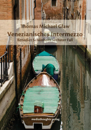 Venezianisches Intermezzo Benedict Schönheits sechster Fall | Thomas Michael Glaw