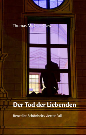 Der Tod der Liebenden Benedict Schönheits vierter Fall | Thomas Michael Glaw