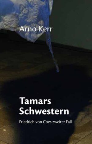 Tamars Schwestern Friedrich von Coes zweiter Fall | Arno Kerr