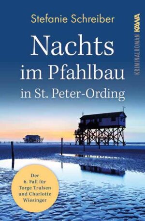 Nachts im Pfahlbau in St. Peter-Ording Der sechste Fall für Torge Trulsen und Charlotte Wiesinger | Stefanie Schreiber