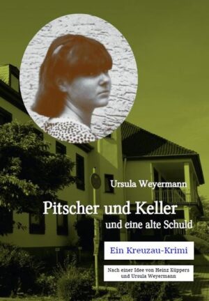 Pitscher und Keller und eine alte Schuld Ein Kreuzau-Krimi | Ursula Weyermann