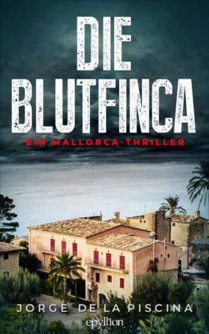 Die Blutfinca Ein Mallorca-Thriller | Jorge de la Piscina