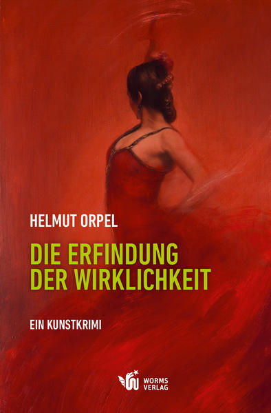 Die Erfindung der Wirklichkeit Ein Kunstkrimi | Helmut Orpel