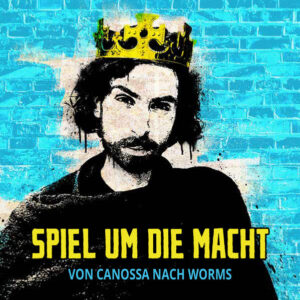 Spiel um die Macht - Von Canossa nach Worms | Maximilian Krüger