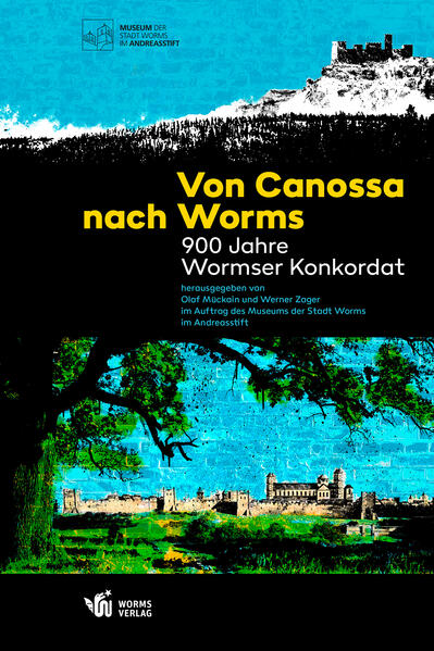 Von Canossa nach Worms - 900 Jahre Wormser Konkordat | Olaf Mückain, Werner Zager