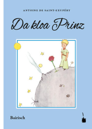 Übersetzung des Klassikers LE PETIT PRINCE ins Bairische