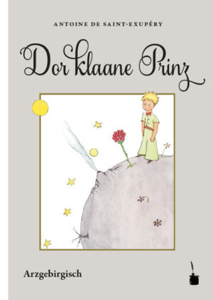 Übersetzung des Klassikers LE PETIT PRINCE in den erzgebirgischen Dialekt