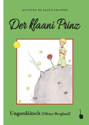 Übersetzung des Klassikers LE PETIT PRINCE in "die Sprooch va die Ungordäitschi, wou in Wudigess un drumrum glejbt haum"