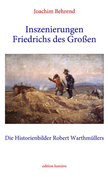 Inszenierungen Friedrichs des Großen. Die Historienbilder Robert Warthmüllers. | Bundesamt für magische Wesen