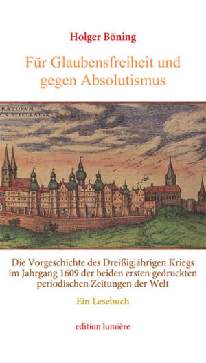 Für Glaubensfreiheit und gegen Absolutismus. Die Vorgeschichte des Dreißigjährigen Kriegs im Jahrgang 1609 der beiden ersten gedruckten periodischen Zeitungen der Welt. Ein Lesebuch | Bundesamt für magische Wesen