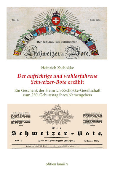 Heinrich Zschokke: Der aufrichtige und wohlerfahrene Schweizerbote erzählt. Ein Geschenk der Heinrich-Zschokke-Gesellschaft zum 250. Geburtstag ihres Namengebers. Herausgegeben