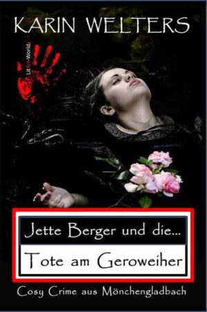 Jette Berger und die Tote am Geroweiher Cosy Crime aus Mönchengladbach | Welters Karin